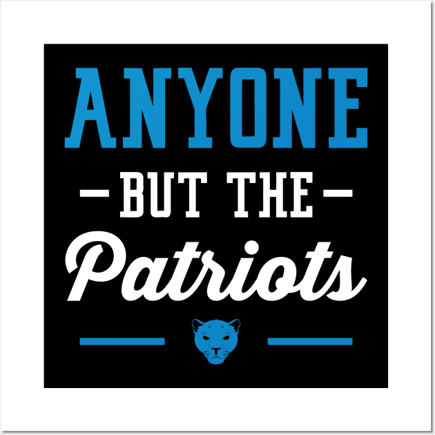 Anyone But The Patriots - Carolina Wall Art by anyonebutthepatriots